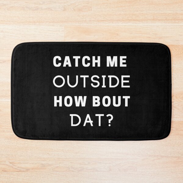 Aperçu de l'œuvre Catch me outside how bout dat créée et vendue par Shirtupme.