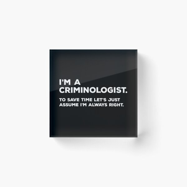 Artikelvorschau, Ich bin Kriminologe. Um Zeit zu sparen, gehen wir einfach davon aus, dass ich immer Recht habe. entworfen und verkauft von teesaurus.