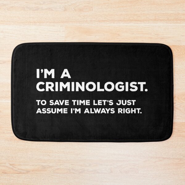 Item preview, I'm A Criminologist. To Save Time Let's Just Assume I'm Always Right. designed and sold by teesaurus.