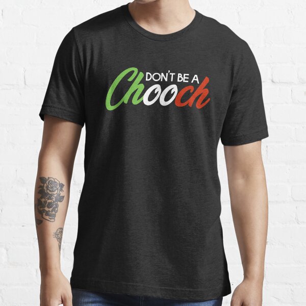 Don't Be A Chooch Italian Joke Slang Gift Essential T-Shirt