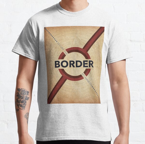 Secure The Border Classic T-Shirt