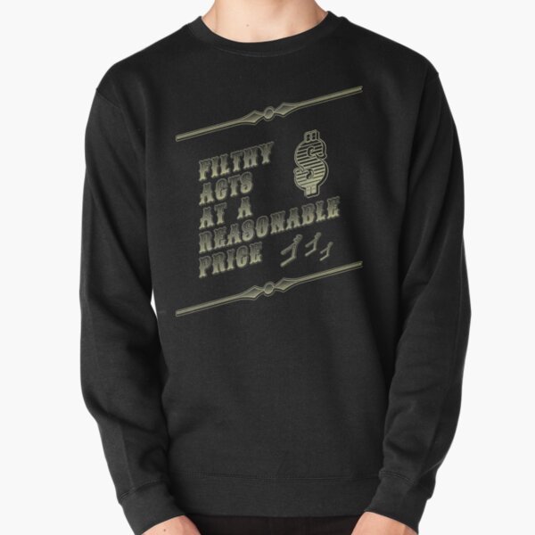 Filthy Acts At A Reasonable Price Pullover Sweatshirt