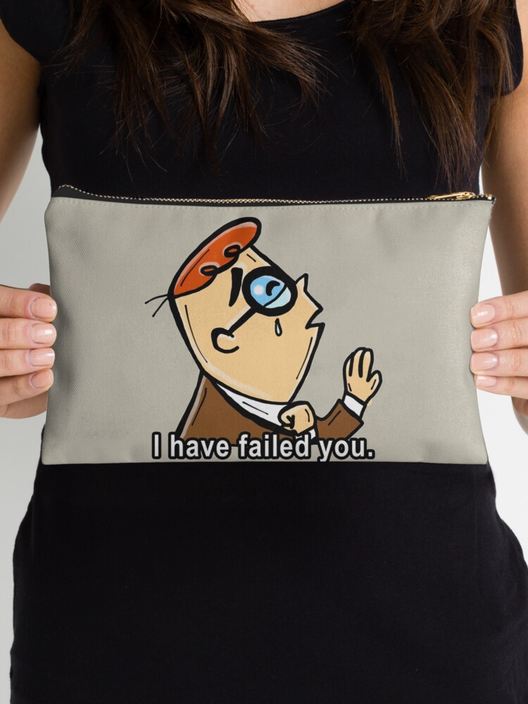 I Have Failed You Meme