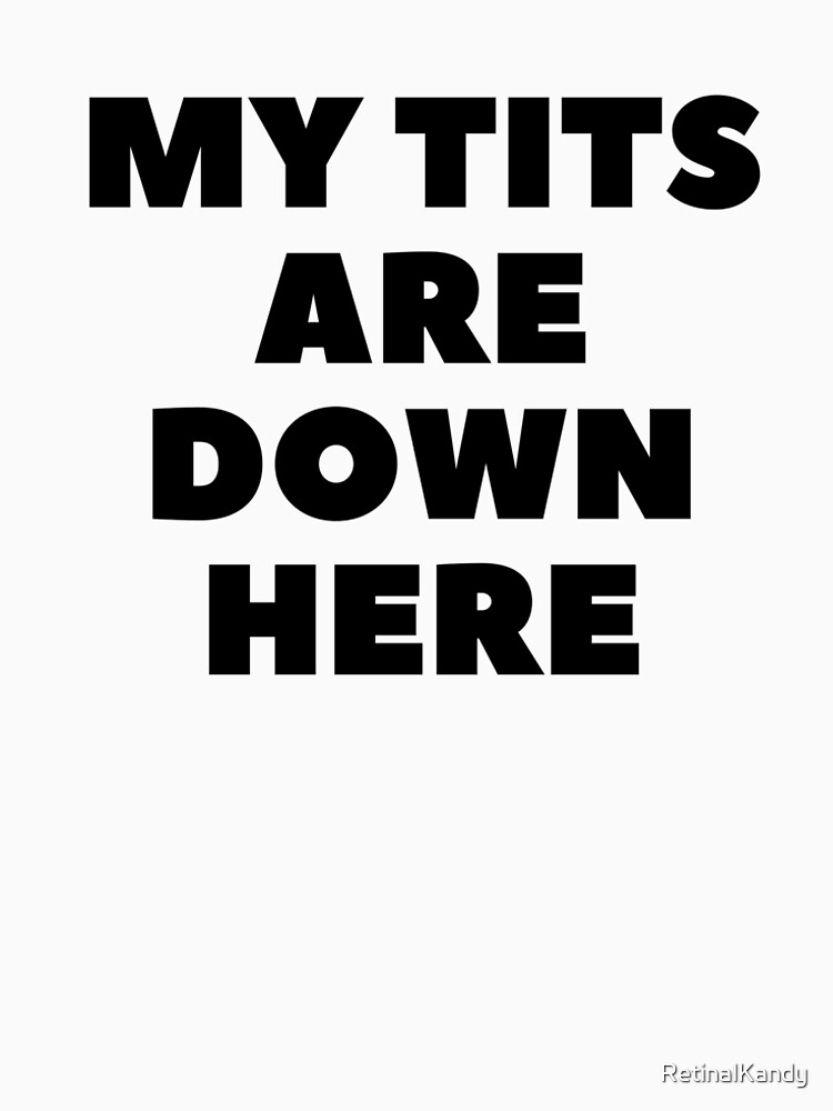 Thumbnail 6 of 6, Premium T-Shirt, MY TITS ARE DOWN HERE designed and sold by RetinalKandy.