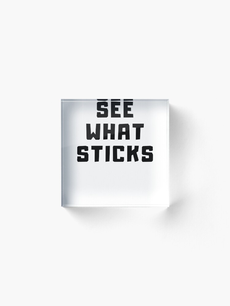 Alternate view of SEE WHAT STICKS Acrylic Block