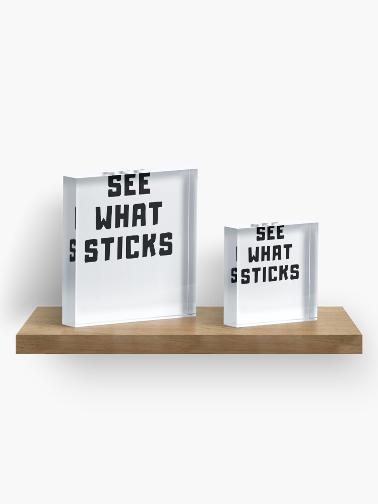 Alternate view of SEE WHAT STICKS Acrylic Block