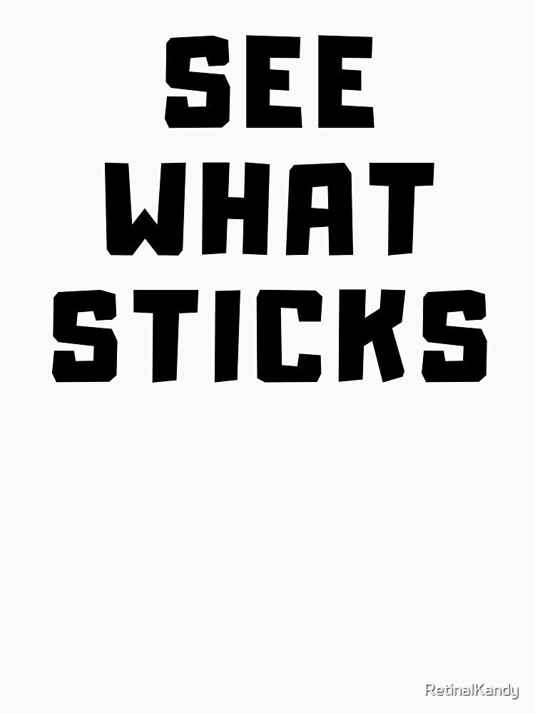 Thumbnail 7 of 7, Classic T-Shirt, SEE WHAT STICKS designed and sold by RetinalKandy.