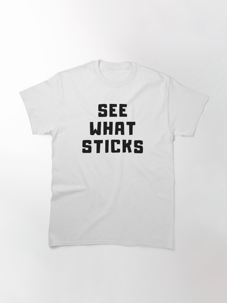 Thumbnail 2 of 7, Classic T-Shirt, SEE WHAT STICKS designed and sold by RetinalKandy.
