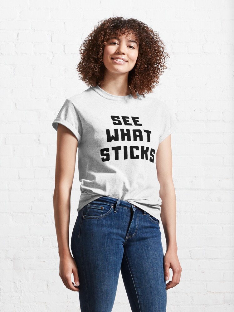 Alternate view of SEE WHAT STICKS Classic T-Shirt