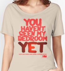 YOU HAVENT SEEN MY BEDROOM YET Women's Relaxed Fit T-Shirt