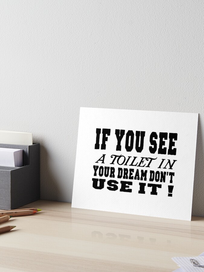 If you see a toilet in your dream, do not use it, Jokes  Art Board Print  for Sale by elbakr