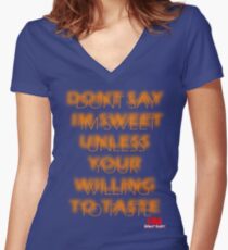 DONT SAY IM "SWEET" UNLESS YOUR WILLING TO TASTE Women's Fitted V-Neck T-Shirt