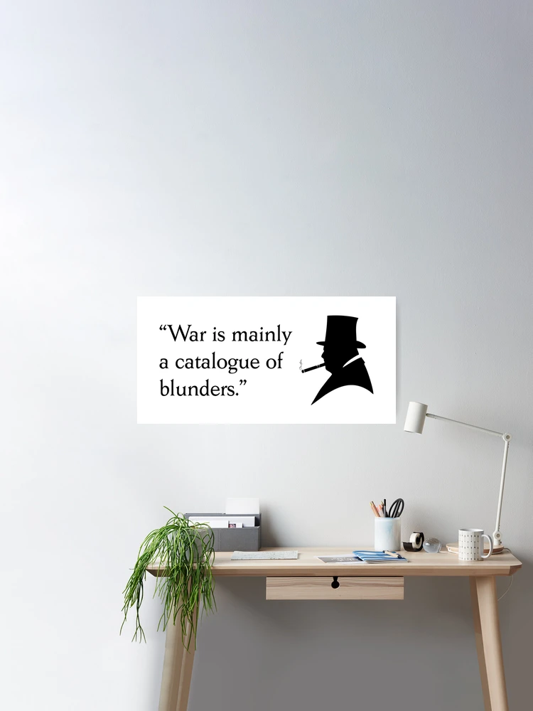 Winston Churchill quote War is mainly a catalogue of blunders Poster for  Sale by BigTime