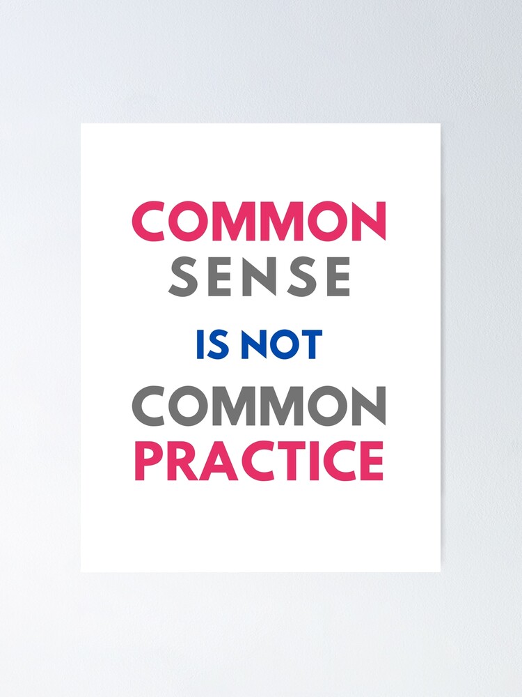 common-sense-is-not-common-practice-2-poster-by-simpleones-redbubble