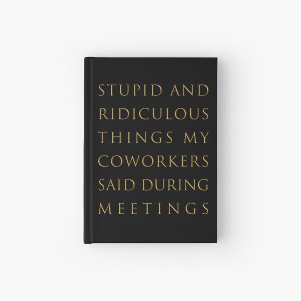 Item preview, Stupid and ridiculous things my coworkers said during meetings designed and sold by MarcoPolok.