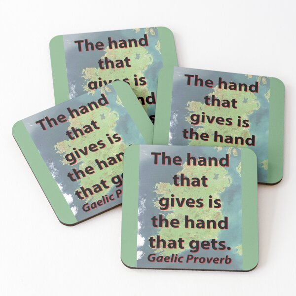 Item preview, The Hand That Gives - Gaelic Proverb designed and sold by CrankyOldDude.