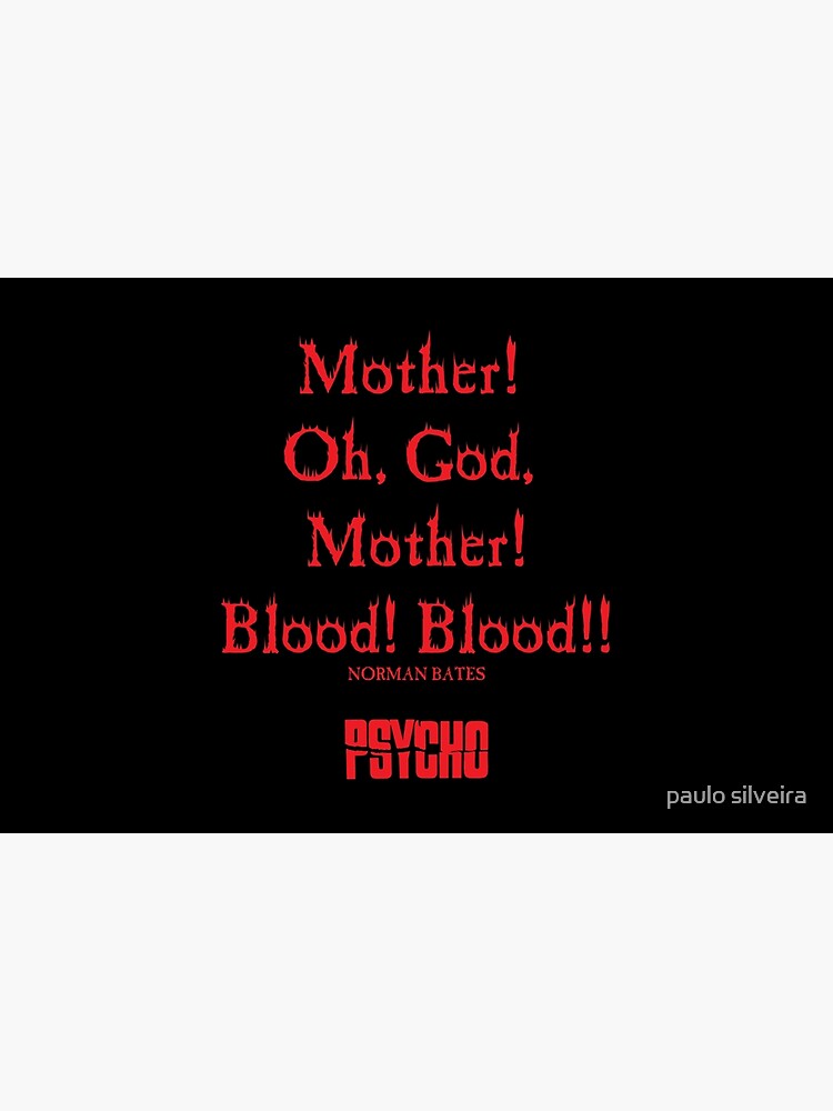 Norman Bates Quote. Oh Mother, Blood! by hypnotzd