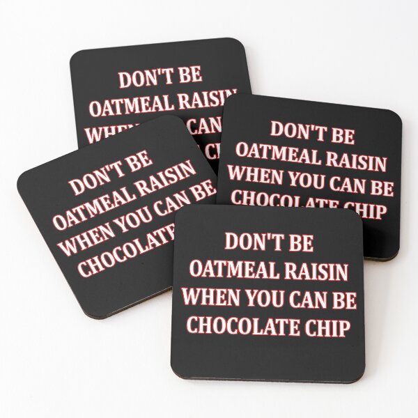 Item preview, don't be oatmeal raisin when you can be chocolate chip designed and sold by baingraphics.