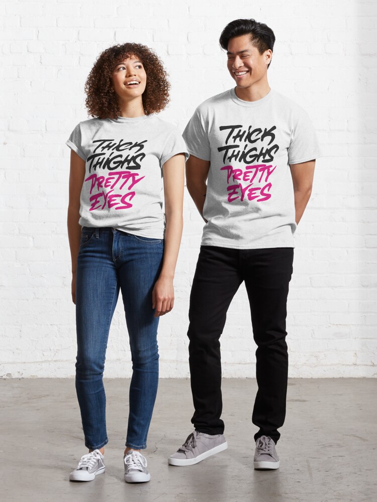 Chubby Thighs Pretty Eyes T-Shirt Chubby Thighs Pretty Eyes T-Shirt