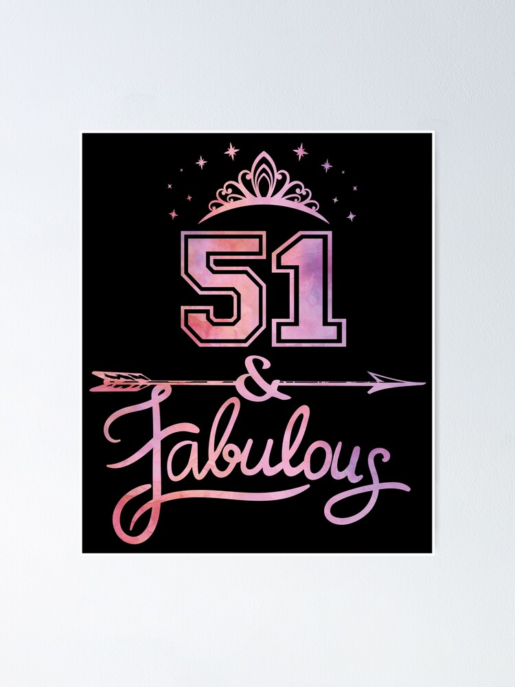 Poster Produit De 51 Ans Pour Femmes 51 Ans Et Fabuleux Joyeux Anniversaire Par Grabitees Redbubble