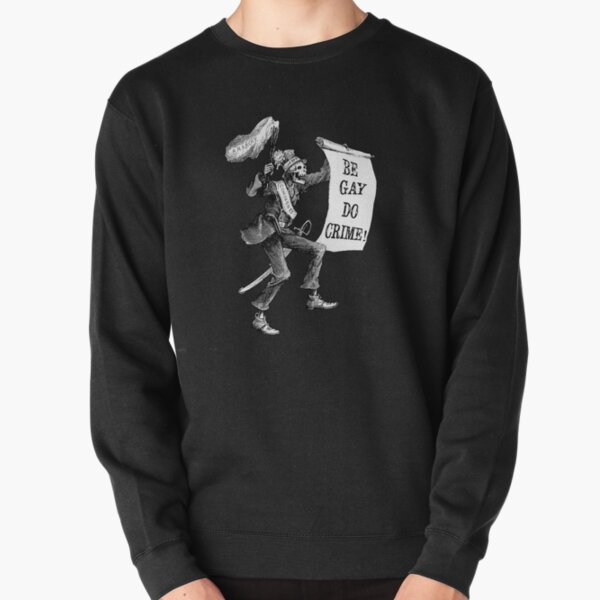 Be Gay Do Crime! Pullover Sweatshirt
