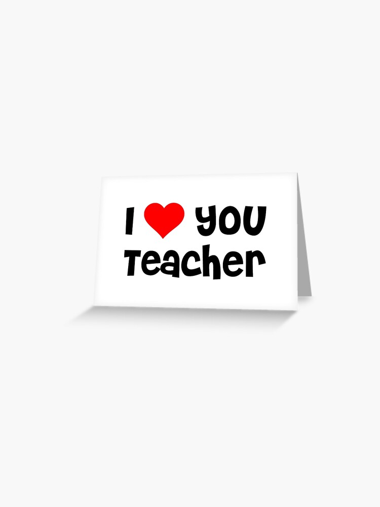 "I Love You Teacher" Greeting Card for Sale by TheArtism Redbubble