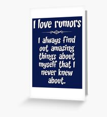 I love rumors. I always find out amazing things about myself that I never knew about. Greeting Card