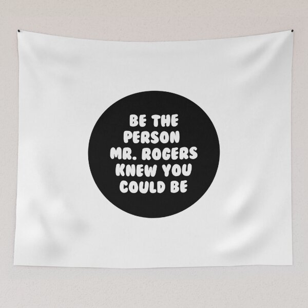 Item preview,  Be the person Mr. Rogers knew you could be - text only designed and sold by ScapegoatPrints.