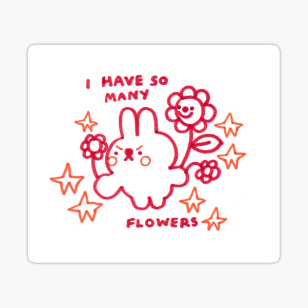 I HAVE SO MANY FLOWERS Sticker