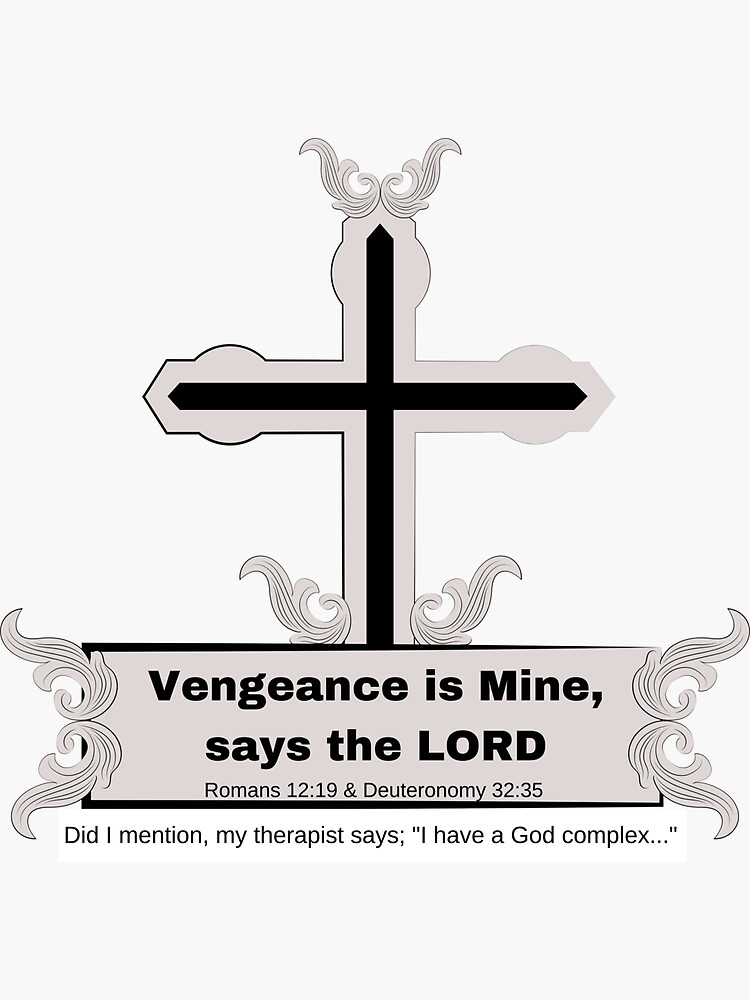 What does it mean when God says, “Vengeance is mine” (Romans 12:19