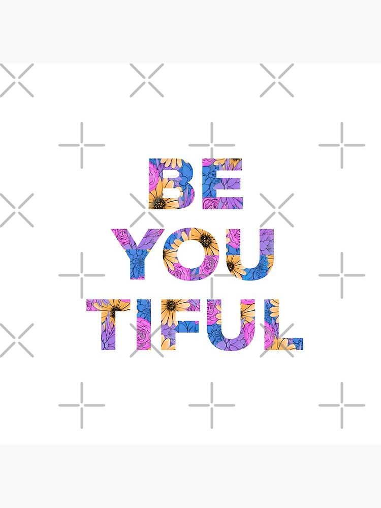 Be You and Be You Tiful by mydabug