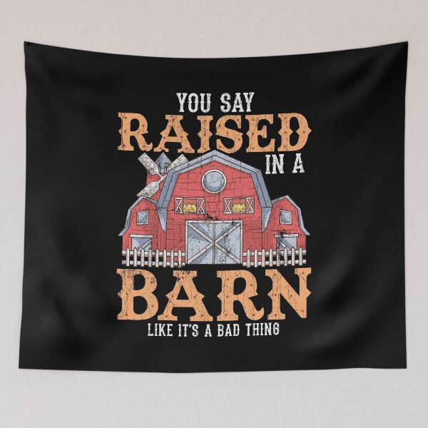 Item preview, You Say Raised In A Barn Like It's A Bad Thing designed and sold by perfectpresents.