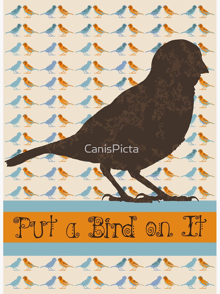 Put a Bird On It by CanisPicta
