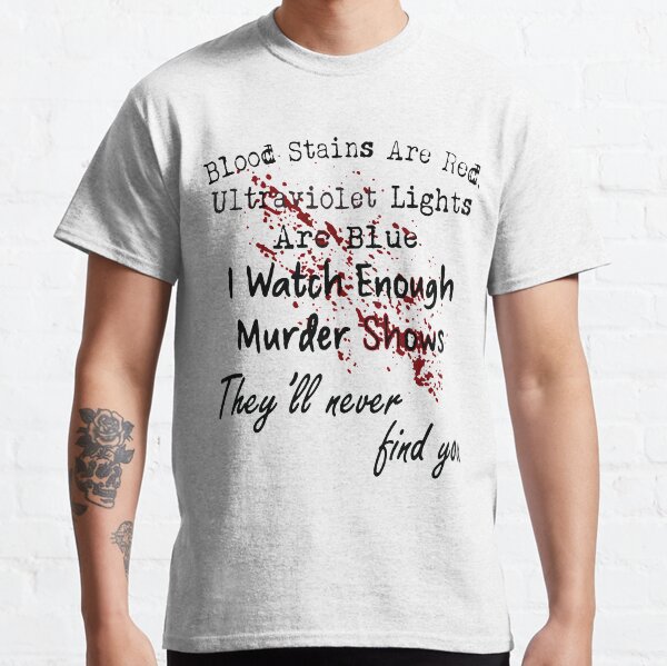 Blood stains are red ultraviolet lights are blue Shirt Classic T-Shirt