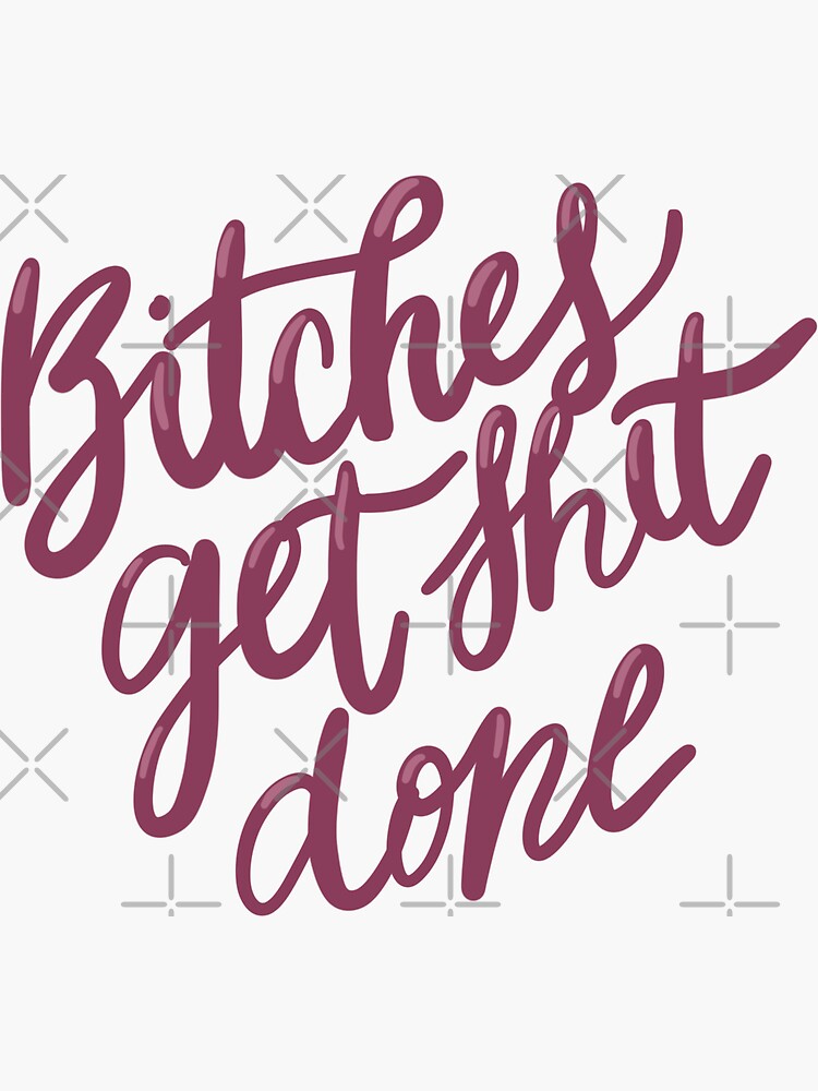 Bitches Get Stuff Done Sticker