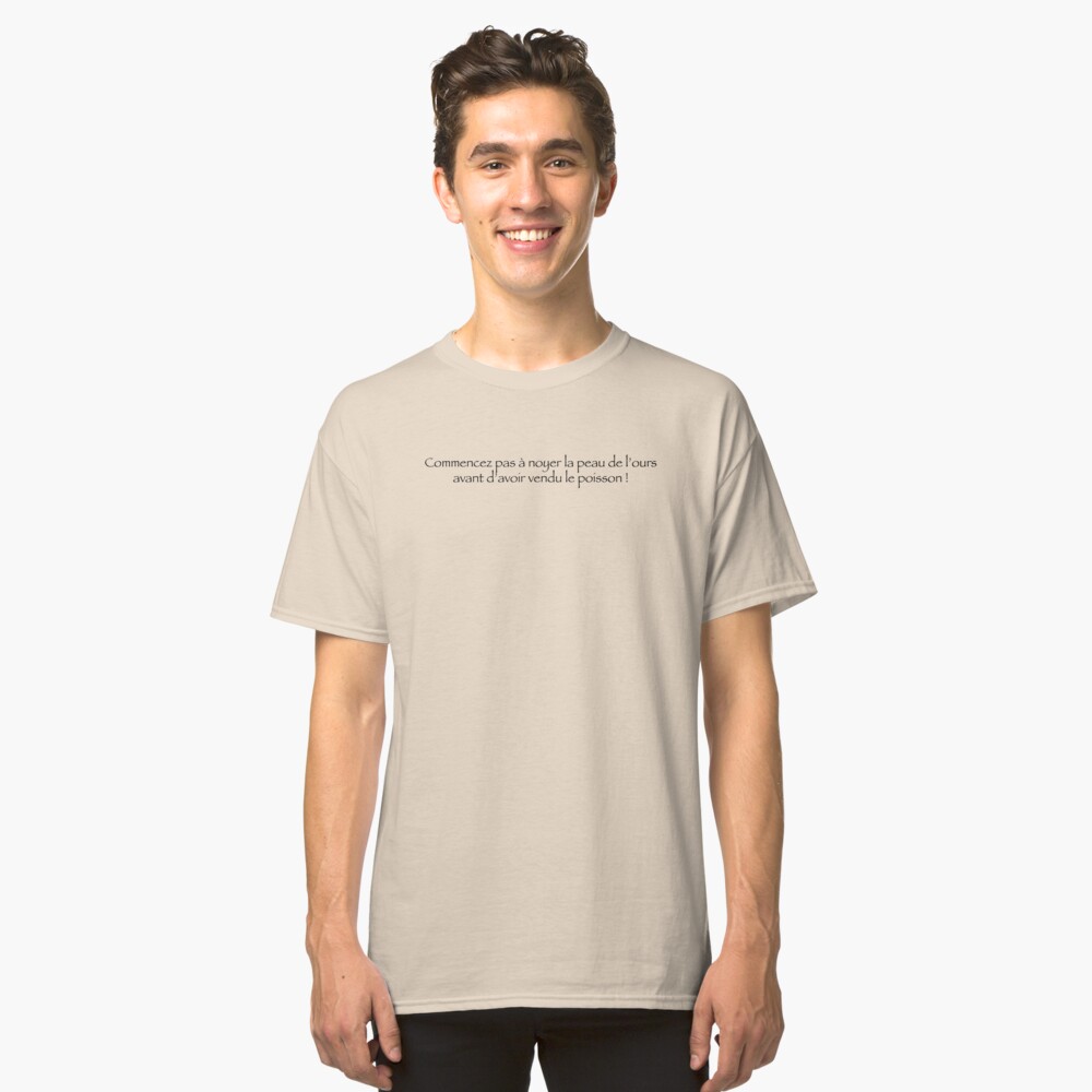 T-shirt classique « Commencez pas un noyer la peau de L'ours...»