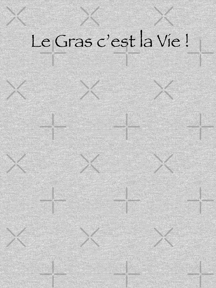 « Le Gras c'est la vie ! » par Timena