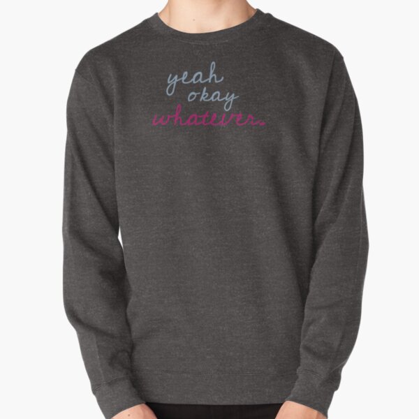 yeah okay whatever Pullover