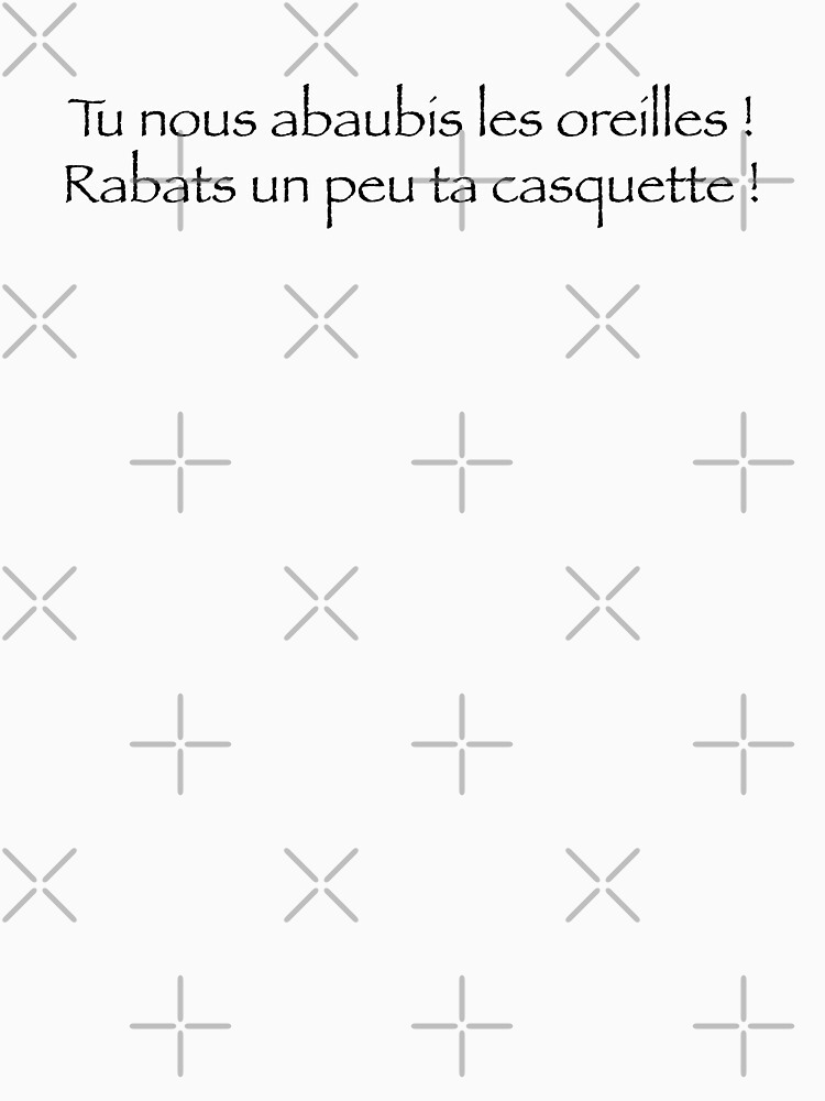 « Tu nous abaubis les oreilles ! » par Timena