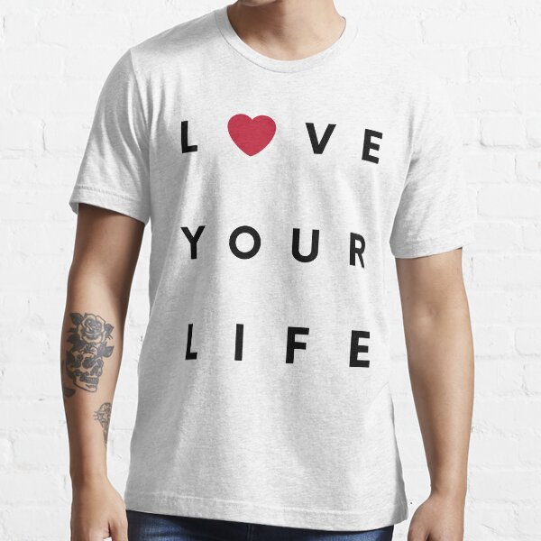 Love Your Life Essential T-Shirt