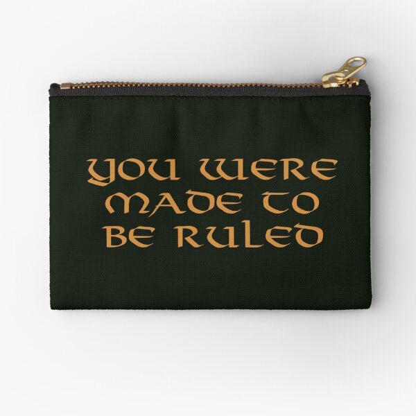 You were made to be ruled Zipper Pouch