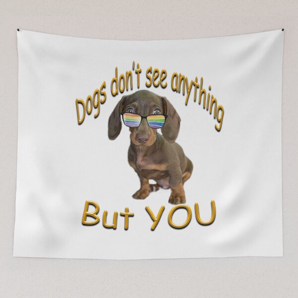 Item preview, Dogs don't see anything but you - cute Dachshund  designed and sold by SadSacDesigns.