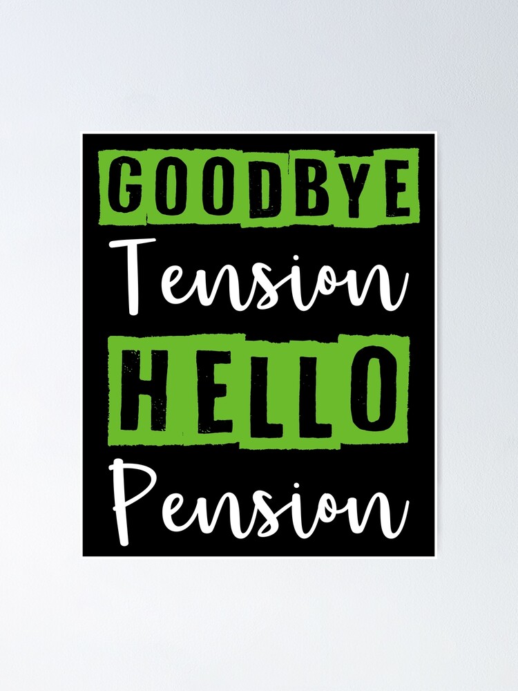 Goodbye Tension Hello Pension Poster By Magicsd77 Redbubble
