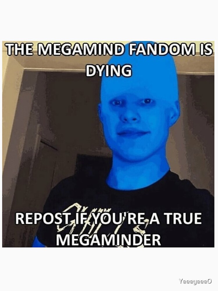 "The Megamind Fandom is dying" Tshirt for Sale by Yeeeyeee0