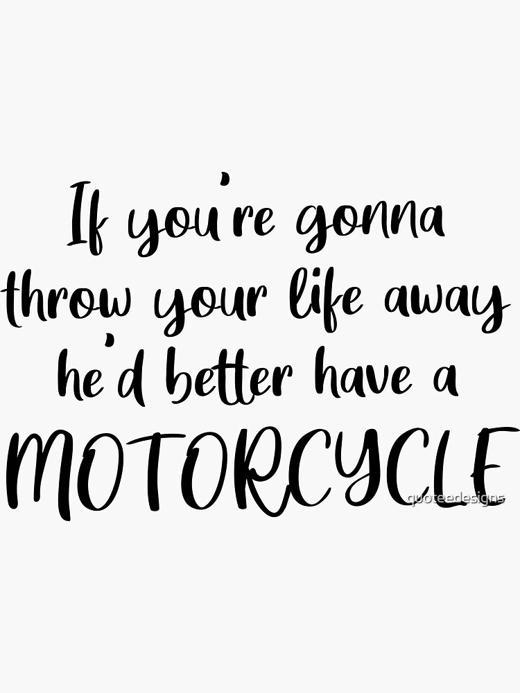 "If You're Gonna Throw Your Life Away, He'd Better Have A Motorcycle