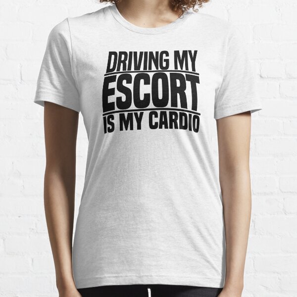 Driving my Escort is my cardio Essential T-Shirt