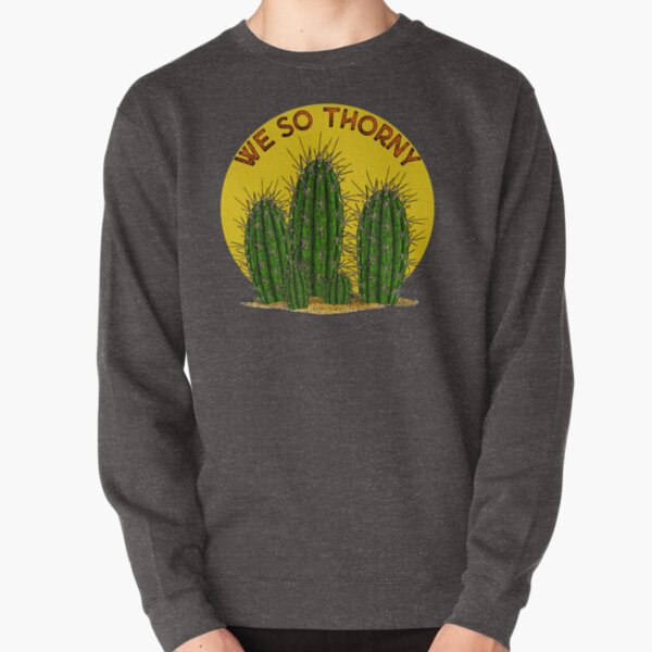We so thorny! Pullover Sweatshirt