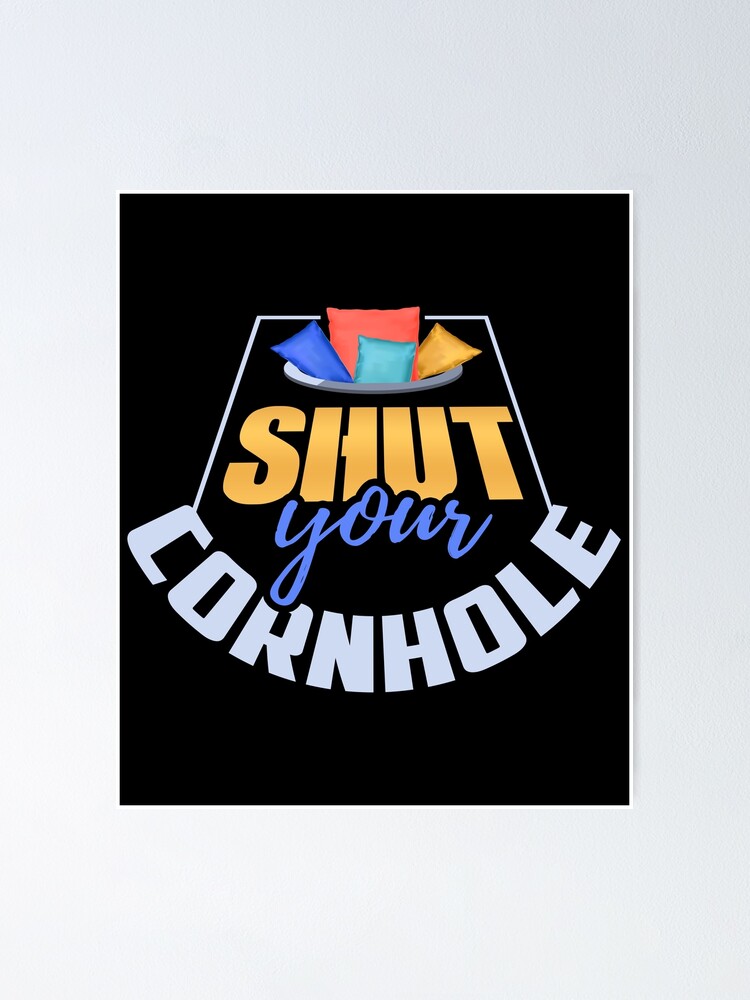 "Shut Your Cornhole Funny Bean Bag Toss Game Design" Poster for Sale by
