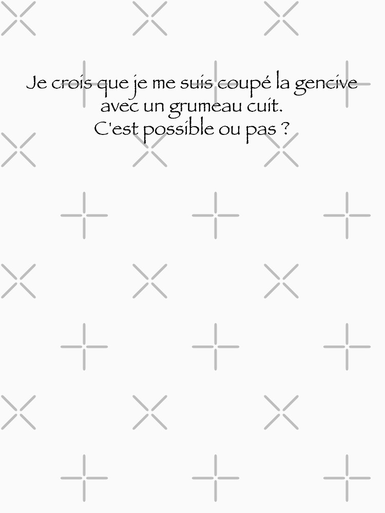 « Je crois que je me suis coupé la gencive avec un grumeaux cuit... » par Timena