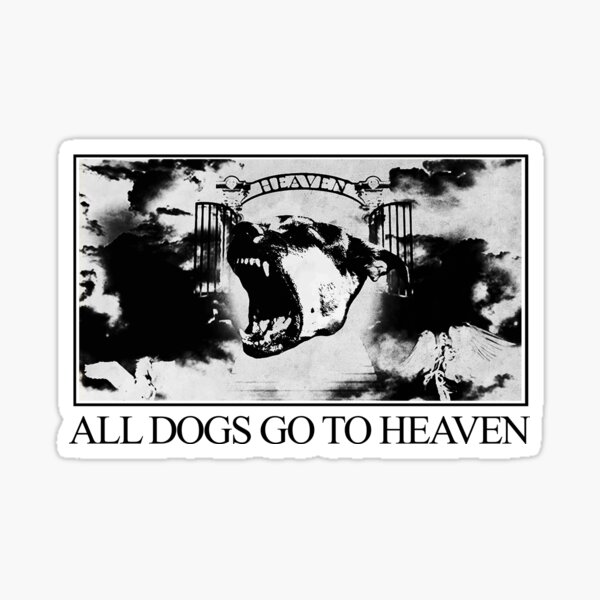 ALL DOGS GO TO HEAVEN Sticker